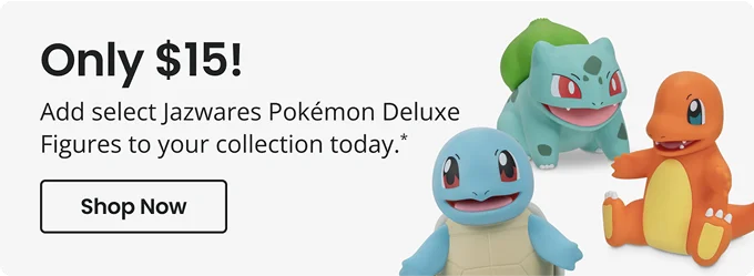 Only $15! | Add select Jazwares Pokémon Deluxe Figures to your collection today.* | Shop Now
