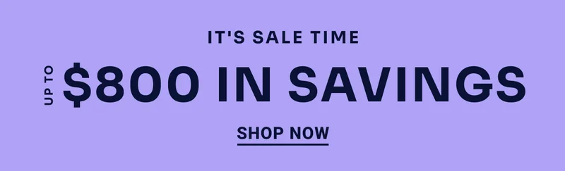 It's sale time Up to $800 in savings Shop now