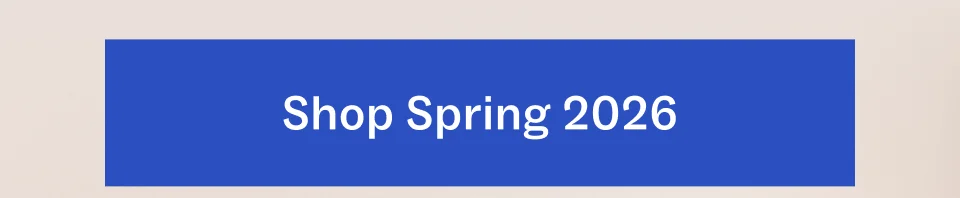 Shop Spring 2026 Shop Spring 2026