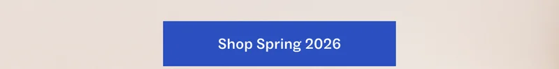Shop Spring 2026 Shop Spring 2026