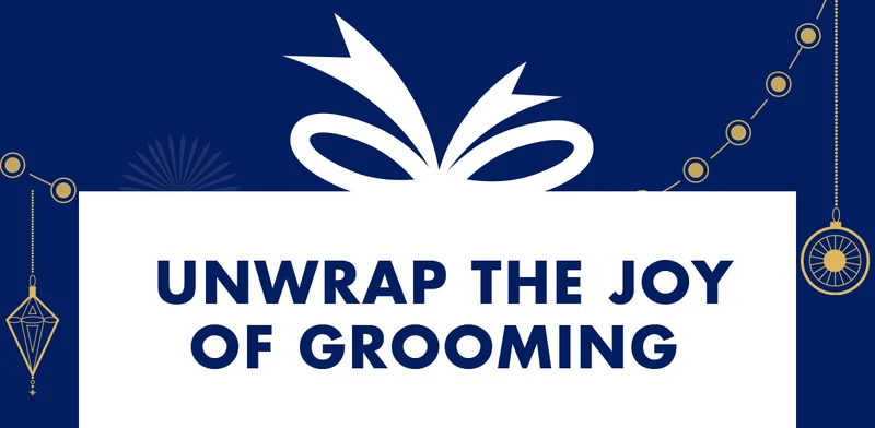UNWRAP THE JOY OF GROOMING