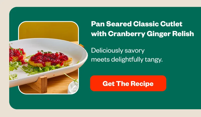 PAN SPREAD CLASSIC CUTLET WITH CRANBERRY GINGER RELISH