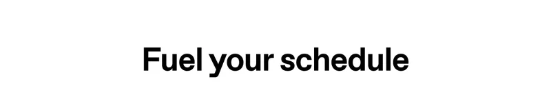 Fuel your schedule