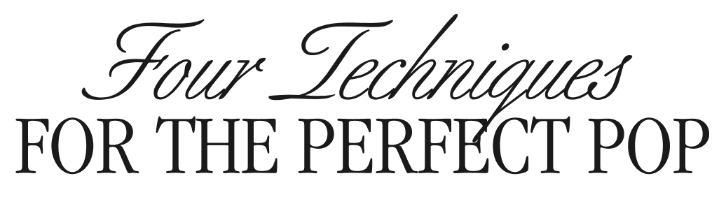 Four Techniques for the perfect pop