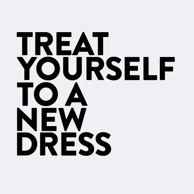 Treat yourself to a new dress.