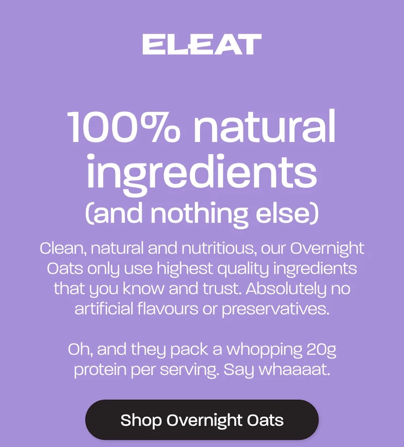 Clean, natural and nutritious, our Overnight Oats only use highest quality ingredients that you know and trust. Absolutely no artificial flavours or preservatives.