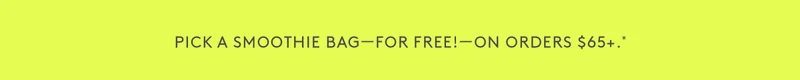 Pick Your Free Smoothie Bag On Orders $65+
