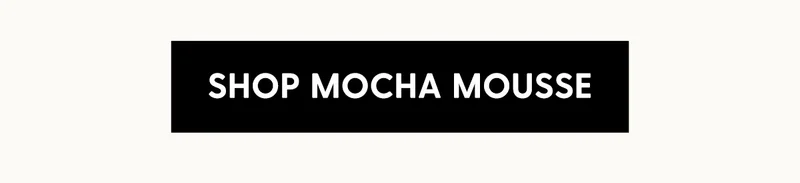Shop Mocha Mousse