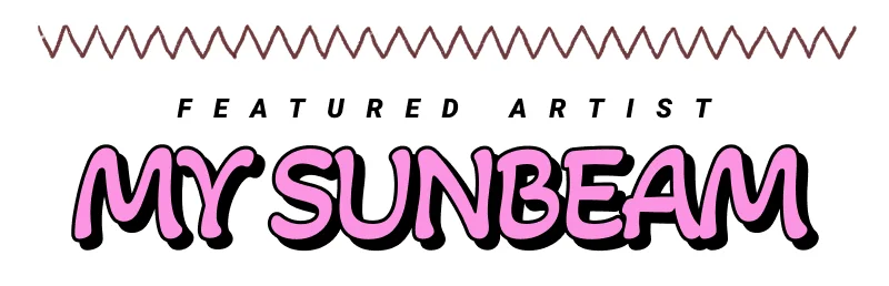 Featured artist: My Sunbeam