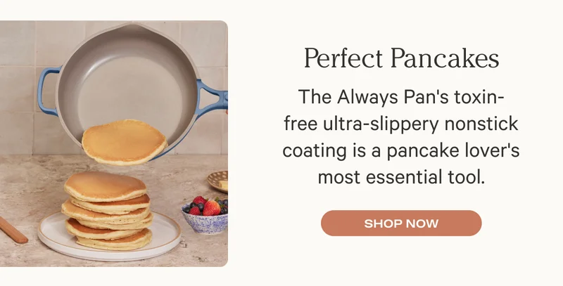 Perfect Pancakes - The Always Pan's toxin-free ultra-slippery nonstick coating is a pancake lover's most essential tool.