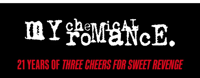 My Chemical Romance. 21 Years Of Three Cheers For Sweet Revenge. Shop Now