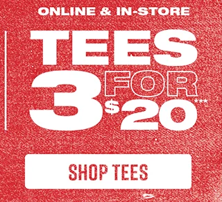 Online and In-Store. Tees 3 For $20. Shop Tees