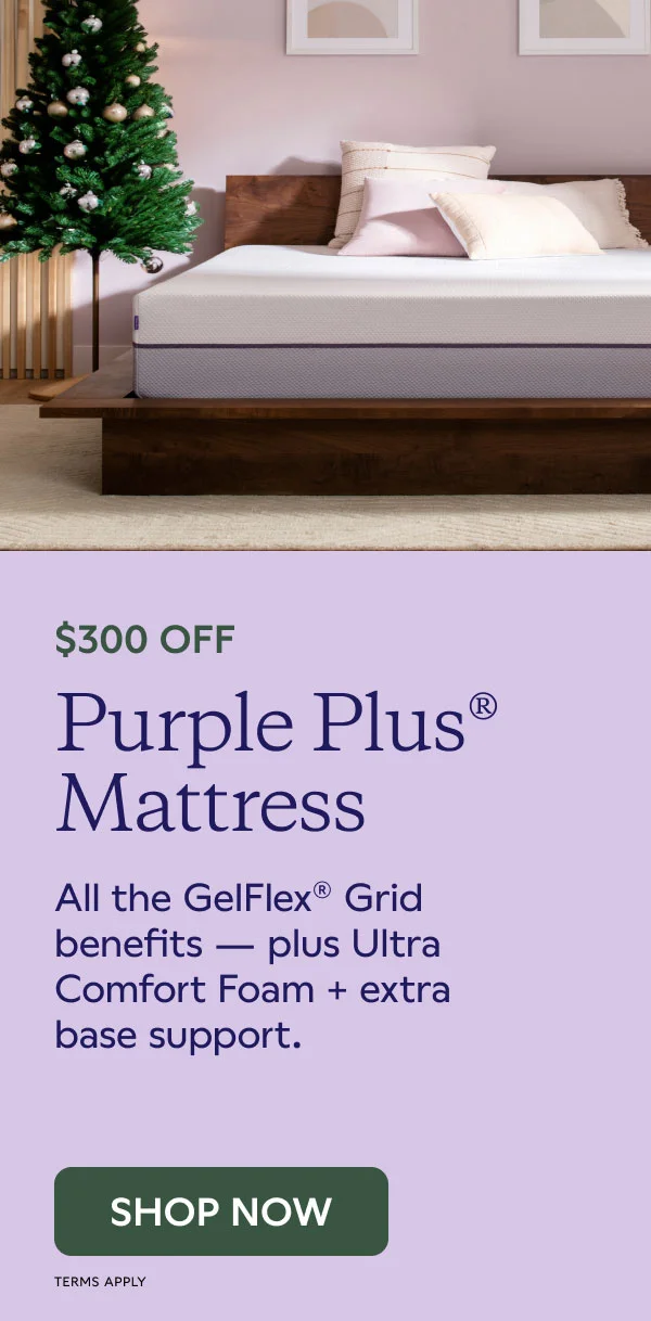 $300 Off Purple Plus® Mattress. SHOP NOW