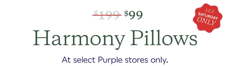 $99 Harmony Pillows at Select Purple Stores Only.