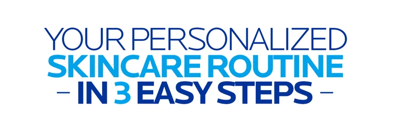 YOUR PERSONALIZED SKINCARE ROUTINE - IN 3 EASY STEPS -