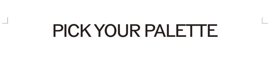 PICK YOUR PALETTE