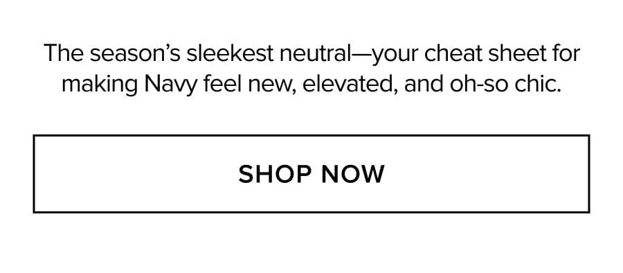 The season's sleekest neutral-your cheat sheet for making Navy feel new, elevated, and oh-so chic. SHOP NOW