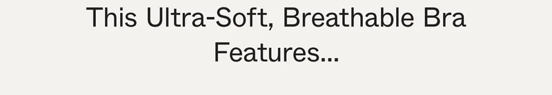 This Ultra-Soft, Breathable Bra Features...