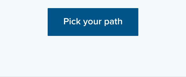 Pick your path