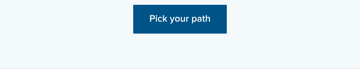 Pick your path