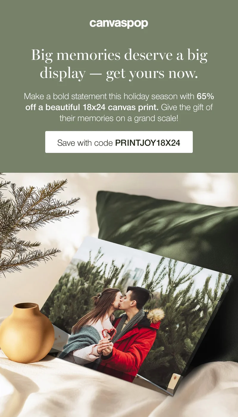 Big memories deserve a big display — get yours now. Make a bold statement this holiday season with 65% off a beautiful 18x24 canvas prints. Give the gift of their memories on a grand scale!