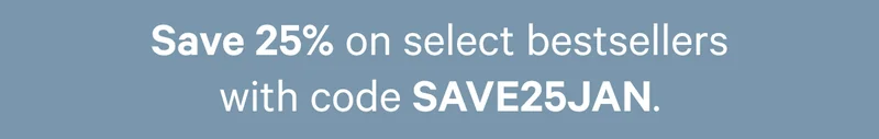 Save 25% on select bestsellers with code SAVE25JAN.