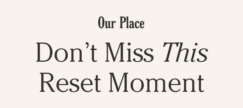 Our Place | Don’t Miss This Reset Moment
