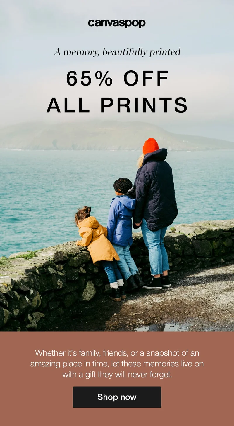 A memory, beautifully printed. 65% off all prints. Whether it's family, friends, or a snapshot of an amazing place in time, let these memories live on with a gift they will never forget.