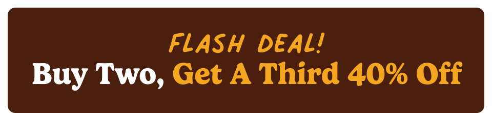 Flash Deal! Buy 2, Get a 3rd 40% Off Flash Deal! Buy 2, Get a 3rd 40% Off