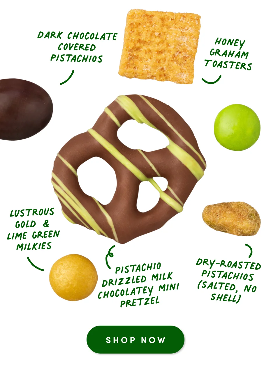 Dark chocolate covered pistachios | honey graham toasters | Lustrous gold & lime green milkies | Pistachio drizzled milk chocolatey mini pretzel | Dry-roasted pistachios (salted, no shell); Shop Now