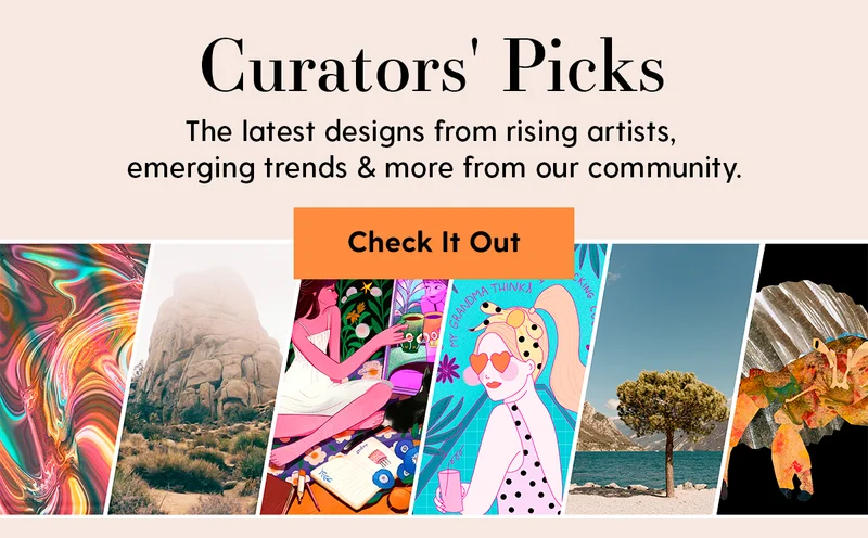 Curators' Picks | The latest designs from rising artists, emerging trends & more from our community.| Check It Out