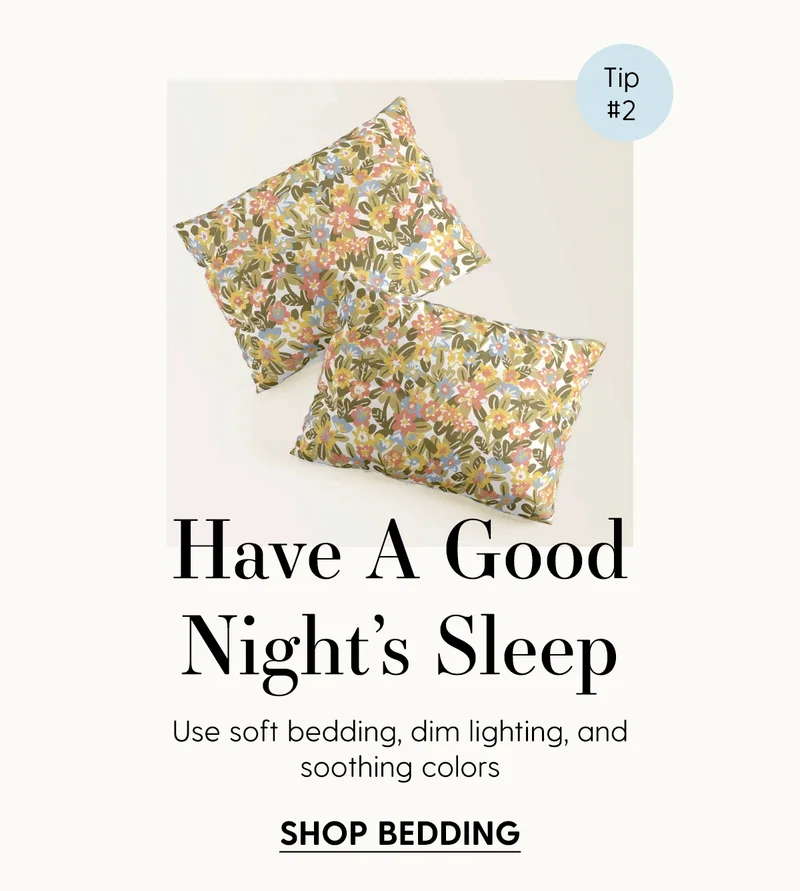 Have A Good Night's Sleep | Use soft bedding, dim lighting, and soothing colors | Shop Bedding