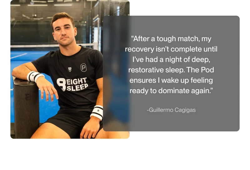 "After a tough match, my recovery isn’t complete until I’ve had a night of deep, restorative sleep. The Pod ensures I wake up feeling ready to dominate again.”
