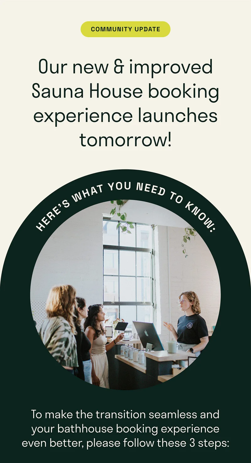 Community Update: Our new & improved Sauna House booking experience launches tomorrow.
