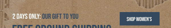 2 Days Only: Free Ground Shipping No Min Shop Women's