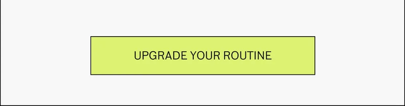 Upgrade your routine