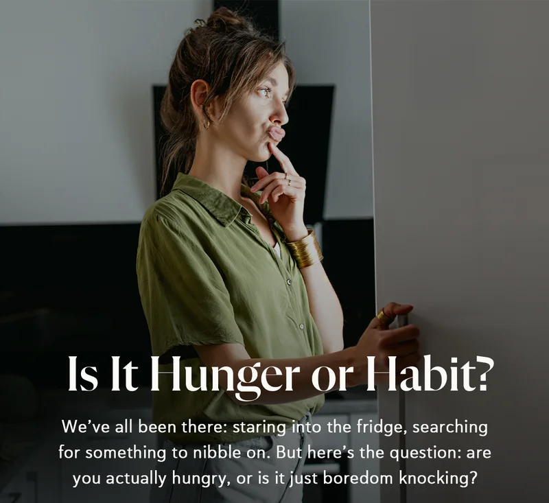 Is It Hunger or Habit? We’ve all been there: staring into the fridge, searching for something to nibble on. But here’s the question: are you actually hungry, or is it just boredom knocking?
