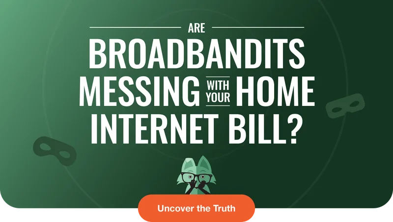 Are broadbandits messing with your home internet bill?