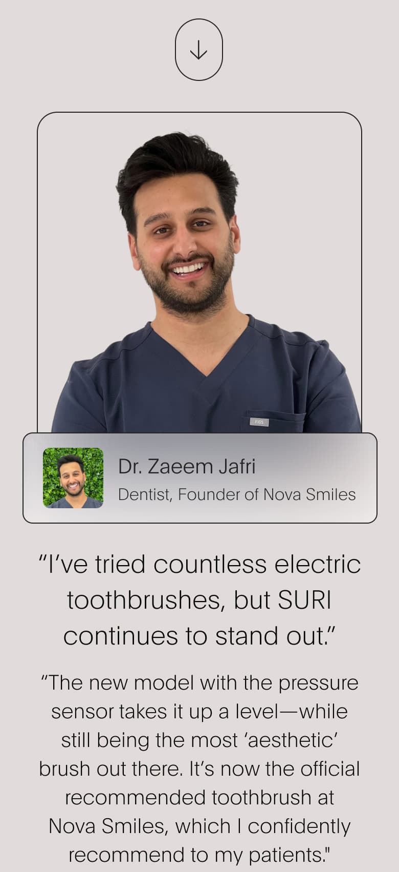 "I've tried countless electric toothbrushes, but SURI continues to stand out." - Dr. Zaeem Jafri