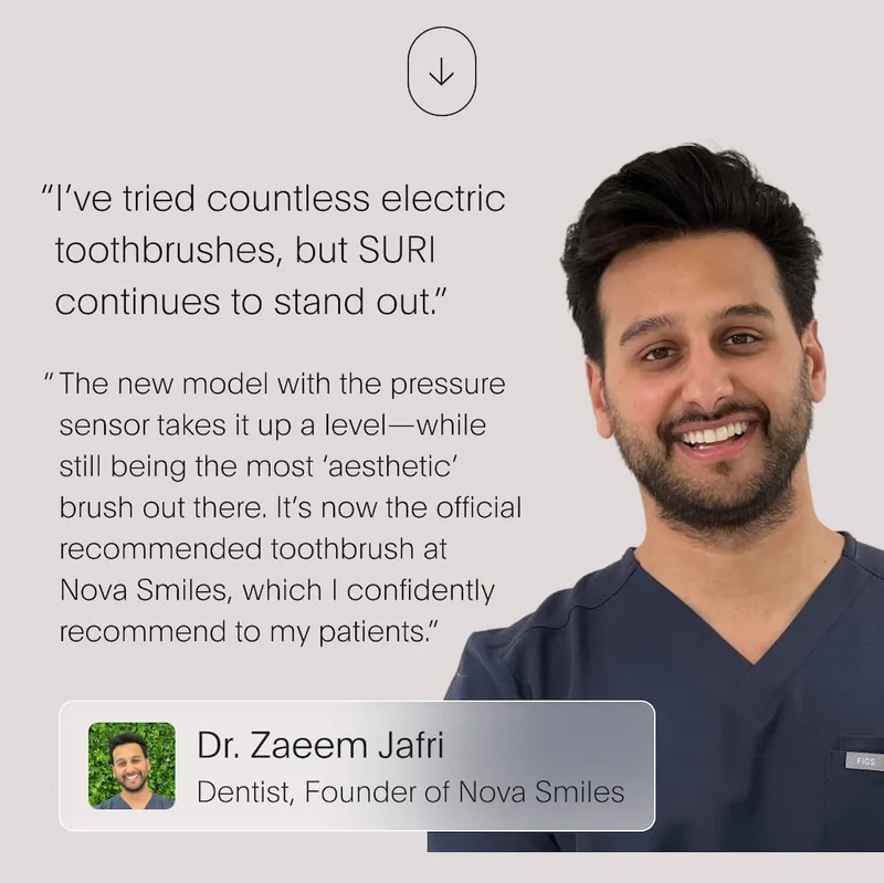 "I've tried countless electric toothbrushes, but SURI continues to stand out." - Dr. Zaeem Jafri