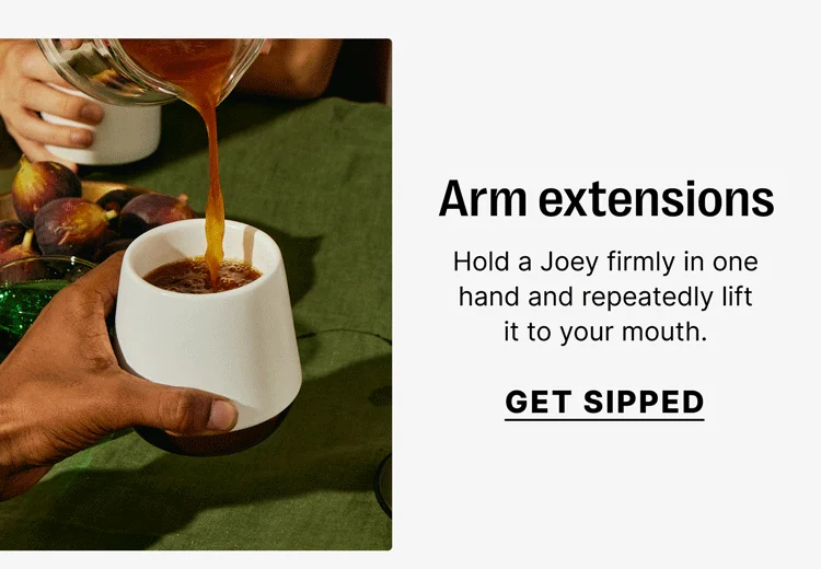 Arm extensions Hold a Joey firmly in one hand and repeatedly lift it to your mouth. [Get sipped]