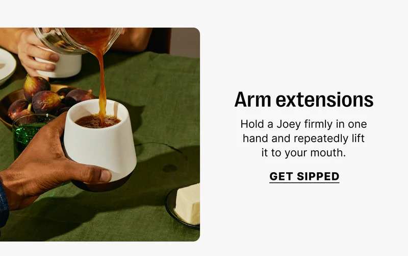 Arm extensions Hold a Joey firmly in one hand and repeatedly lift it to your mouth. [Get sipped]