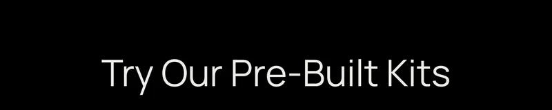 Try our pre-built kits