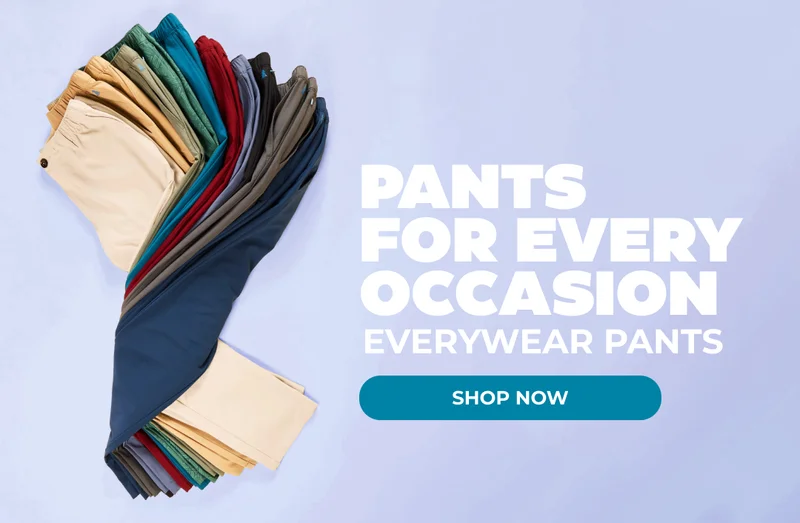 PANTS FOR EVERY OCCASION