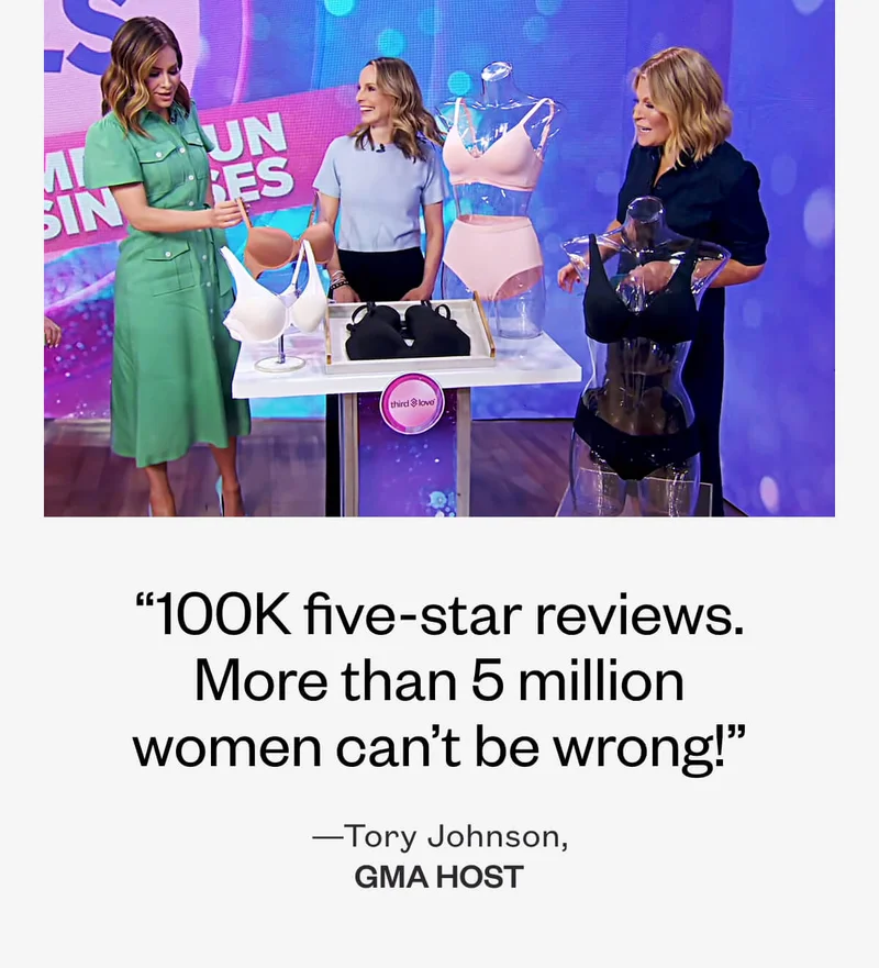 “100K five-star reviews. More than 5 million women can’t be wrong! - —Tory Johnson,
GMA HOST”