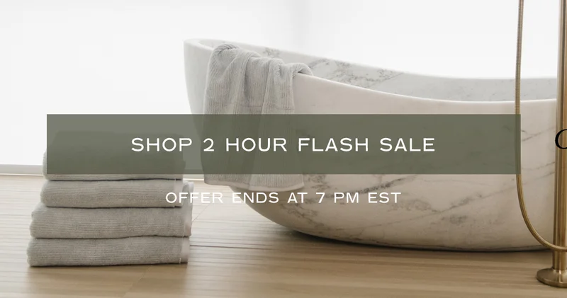 Shop Our 2-Hour Bath flash sale, ending 7 PM EST
