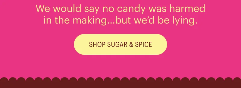 We would say no candy was harmed in the making of...but we would be lying. Shop Now!!