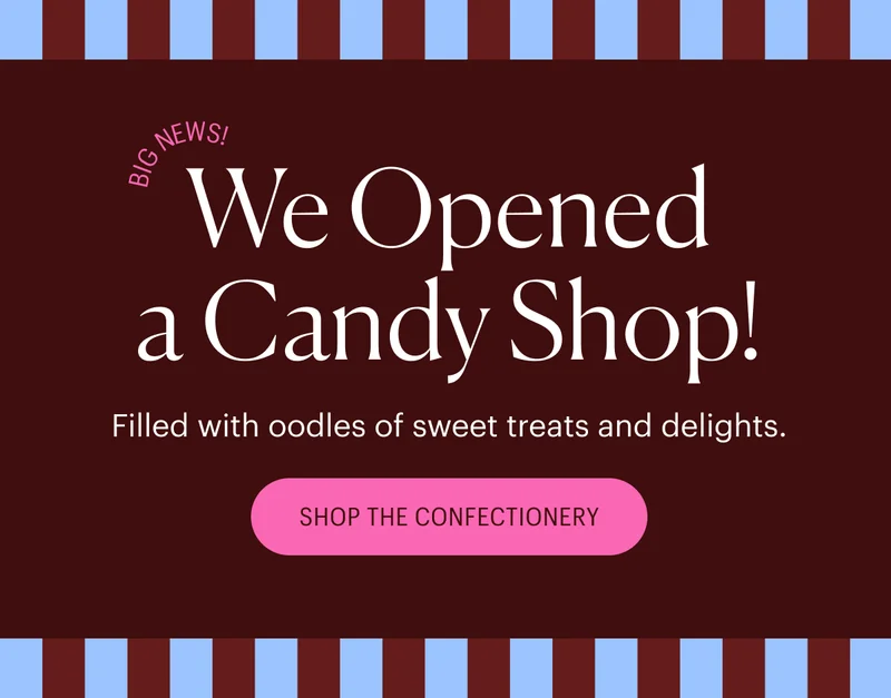 We Opened a Candy Shop! Shop the Confectionery