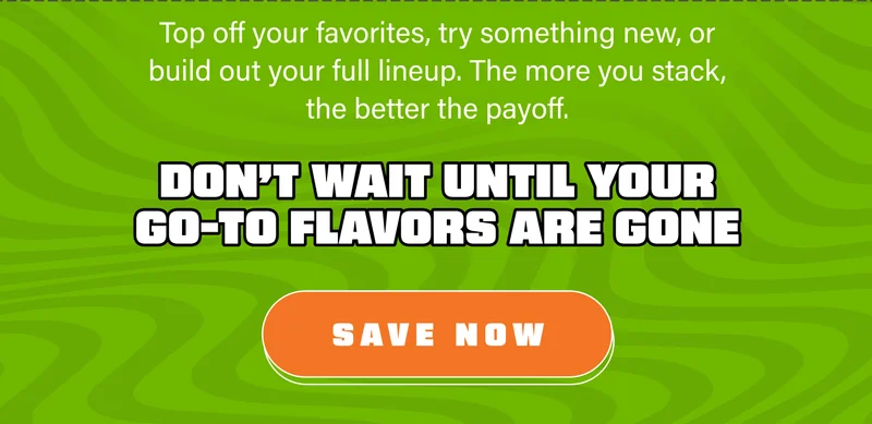 Top off your favorites, try something new, or build out your full lineup. The more you stack, the better the payoff.