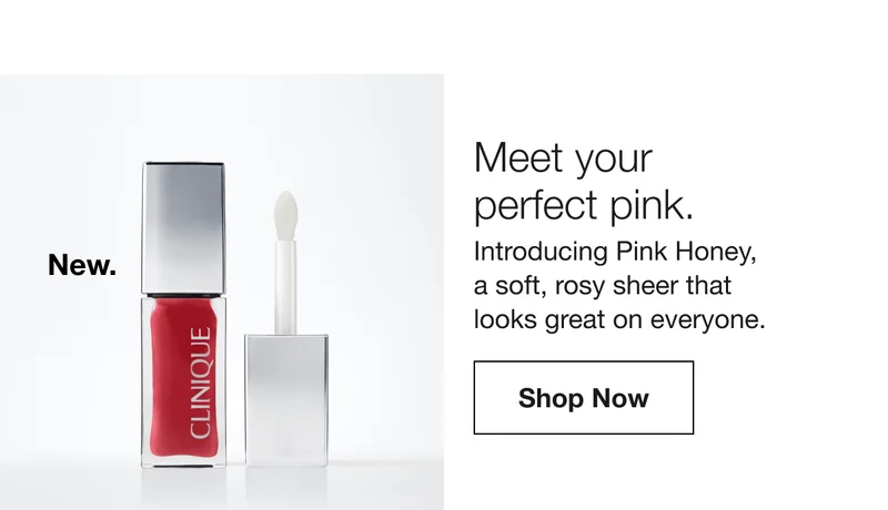 New. | Meet your  perfect pink. | Introducing Pink Honey,  a soft, rosy sheer that  looks great on everyone. | Shop Now